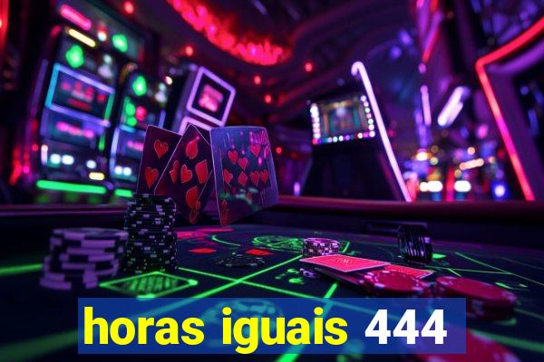 horas iguais 444